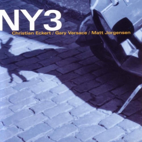 Christian Eckert, Gary Versace & Matt Jorgensen - NY3 (2004)