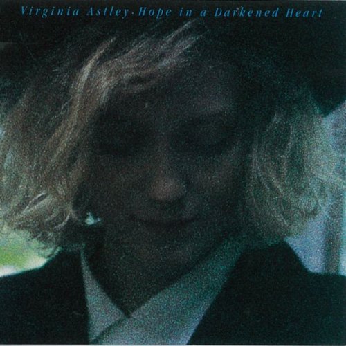 Virginia Astley - Hope In A Darkened Hear (1992)