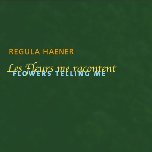 Regula Haener - Flowers Telling Me (2023)