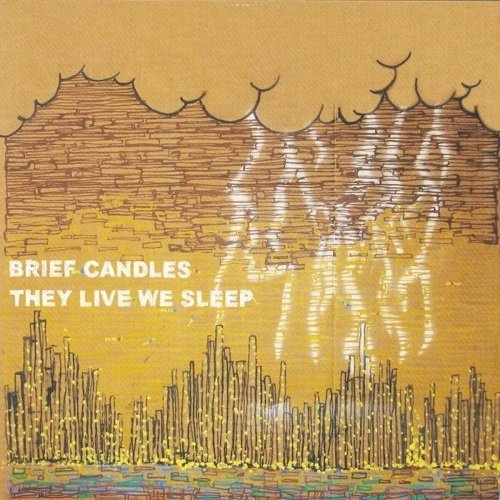 Brief Candles - They Live We Sleep (2006)