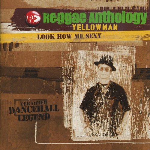 Yellowman - Reggae Anthology-Look How Me Sexy (2006)