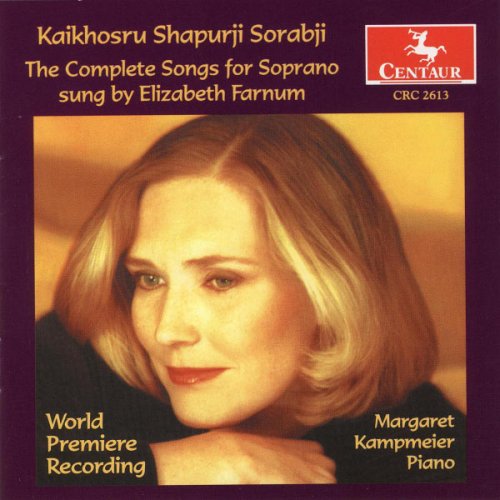 Elizabeth Farnum & Margaret Kampmeier - Sorabji: The Complete Songs for Soprano (2002)