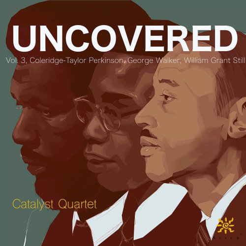 Catalyst Quartet - Uncovered, Vol. 3: Coleridge-Taylor Perkinson, William Grant Still & George Walker (2023) [Hi-Res]