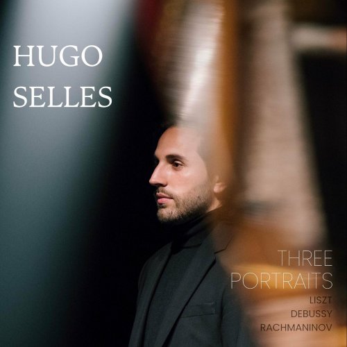 Hugo Selles - Three Portraits: Liszt, Debussy and Rachmaninov (2023)