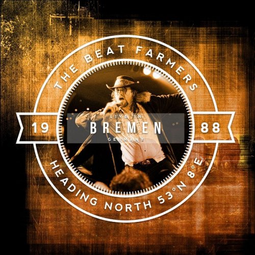 The Beat Farmers - Heading North  53 N° 8° E (Live in Bremen 29.05.1987 Club Modernes) (2016)