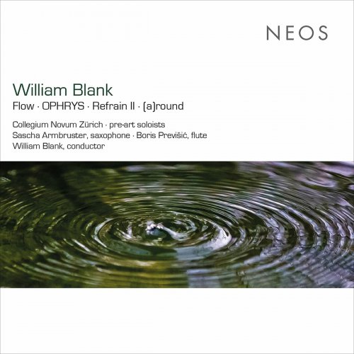 Collegium Novum Zürich - William Blank: Flow, Ophrys, Refrain II & (A)round (2023)