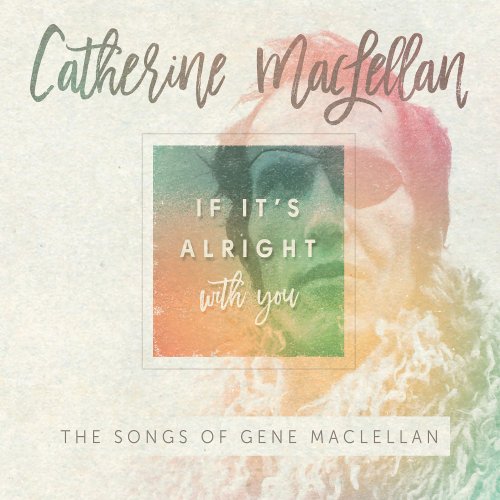 Catherine MacLellan - If It's Alright With You - The Songs of Gene MacLellan (2017)