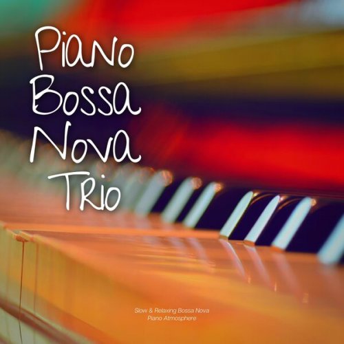 Piano Bossa Nova Trio - Slow & Relaxing Bossa Nova Piano Atmosphere (2023) Hi-Res