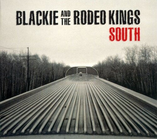 Blackie & The Rodeo Kings - South (2014)