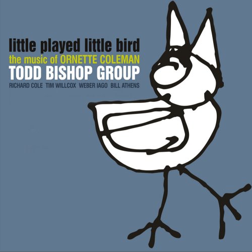 Todd Bishop Group - Little Played Little Bird: The Music of Ornette Coleman (2012)