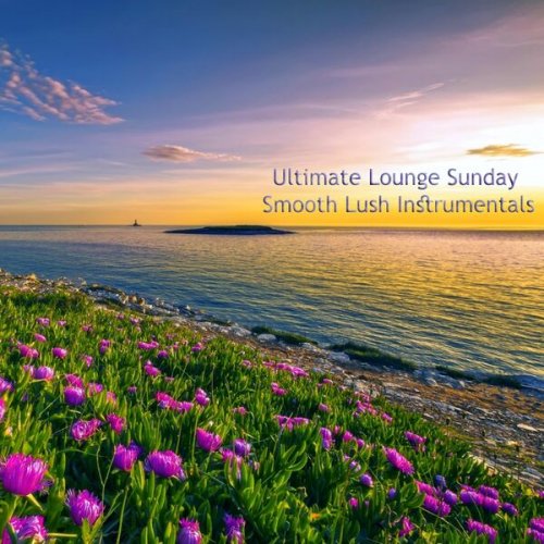 VA - Ultimate Lounge Sunday Smooth Lush Instrumentals (2023)