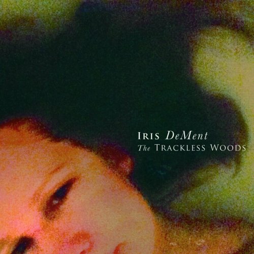 Iris DeMent - The Trackless Woods (2015)