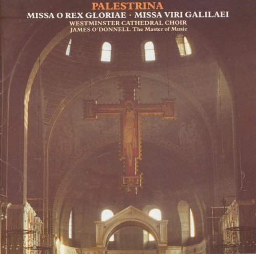 Westminster Cathedral Choir & James O’Donnell - Palestrina: Missa O Rex Gloriae Missa Viri Galilaei (1989)