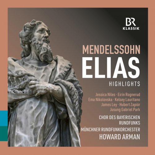 Munich Radio Orchestra, Bavarian Radio Chorus & Howard Arman - Mendelssohn: Elijah, Op. 70, MWV A 25 (Excerpts) (2023) [Hi-Res]