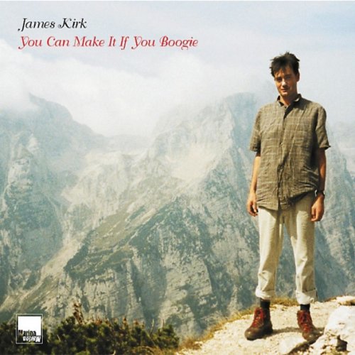 James Kirk - You Can Make It If You Boogie (2005)