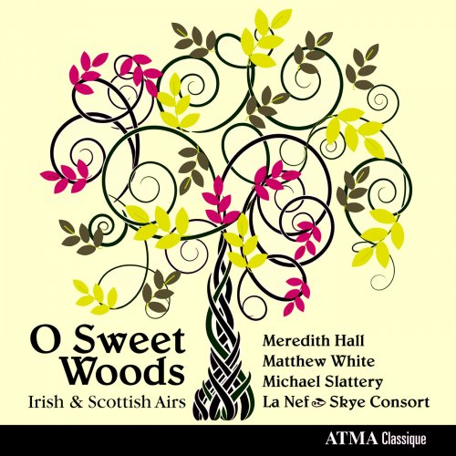 Meredith Hall, Matthew White, Michael Slattery, La Nef, Skye Consort - O Sweet Woods Irish & Scottish Airs (2012)