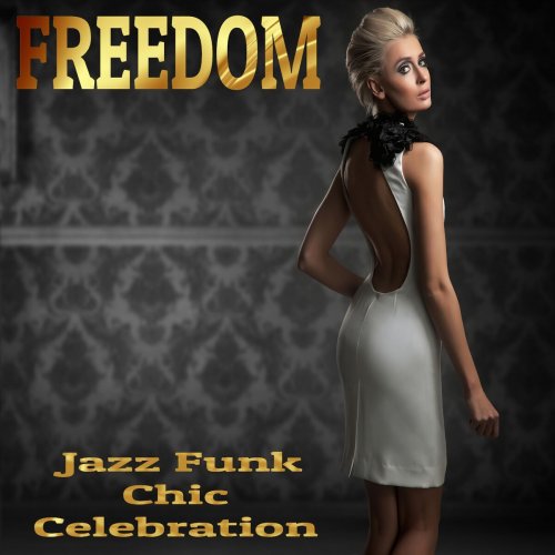 VA - Freedom: Jazz Funk Chic Celebration (2018)