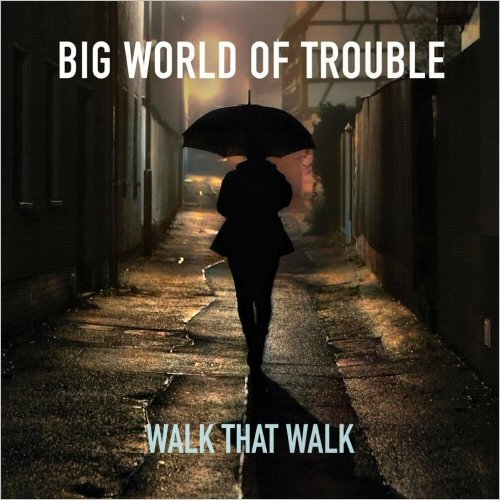 Walk That Walk - Big World Of Trouble (2023) [CD Rip]