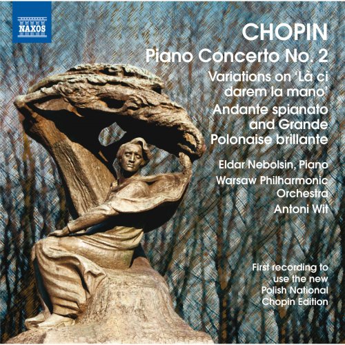 Eldar Nebolsin, Warsaw Philharmonic Orchestra, Antoni Wit - Chopin: Piano Concerto No. 2 - Variations on La ci darem - Andante spianato and Grande polonaise brillante (2010)