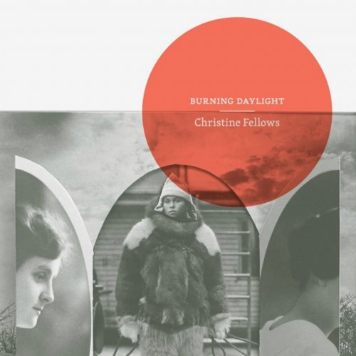 Christine Fellows - Burning Daylight (2018)