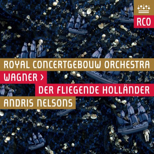 Royal Concertgebouw Orchestra & Andris Nelsons - Wagner: Der Fliegende Hollander (2014)