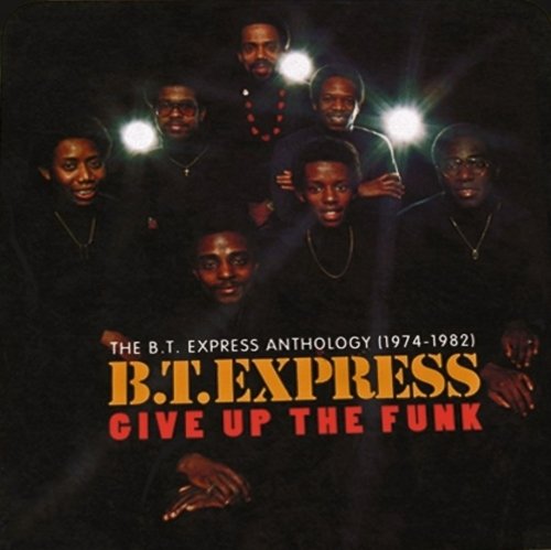 B.T. Express - Give Up The Funk The BT Express Anthology (1974-1982) (Remastered) (2017)