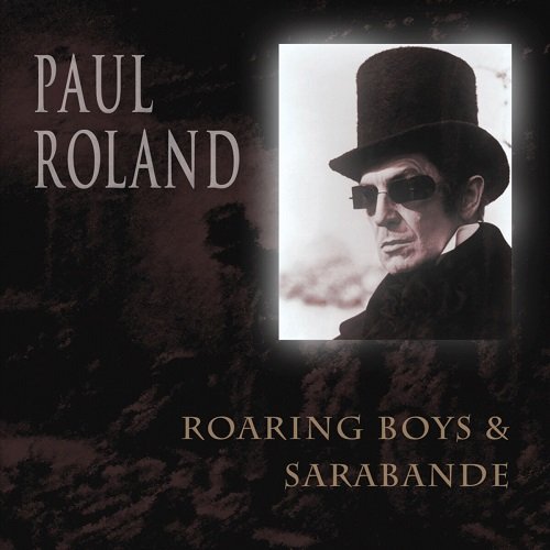 Paul Roland - Roaring Boys & Sarabande (2012)