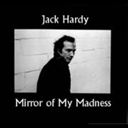 Jack Hardy - The Mirror of My Madness (Reissue) (1976)