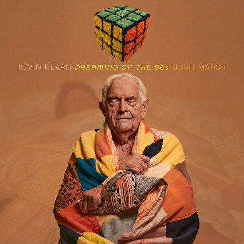 Kevin Hearn & Hugh Marsh - Dreaming Of The 80s (2023) [Hi-Res]