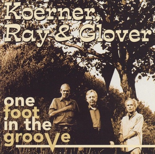Koerner, Ray & Glover - One Foot In The Groove (1996)