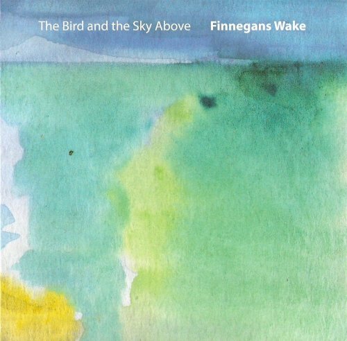 Finnegans Wake - The Bird and the Sky Above (2010)