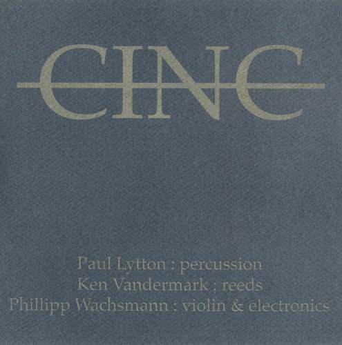 Paul Lytton, Ken Vandermark, Philipp Wachsmann - Cinc (2006)