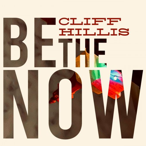 Cliff Hillis - Be The Now (2023)