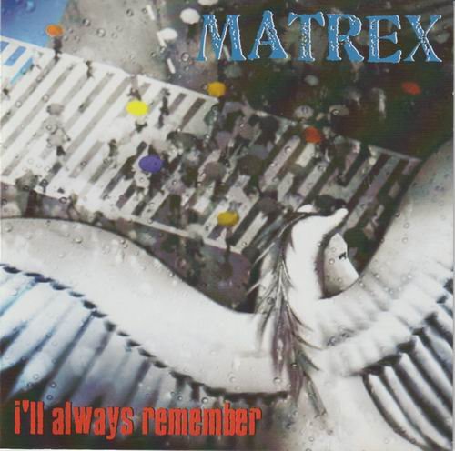 Matrex - I'll Always Remember (2005)