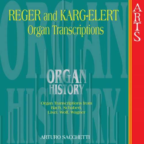 Arturo Sacchetti - Organ History: Reger and Karg-Elert Transcriptions (2006)