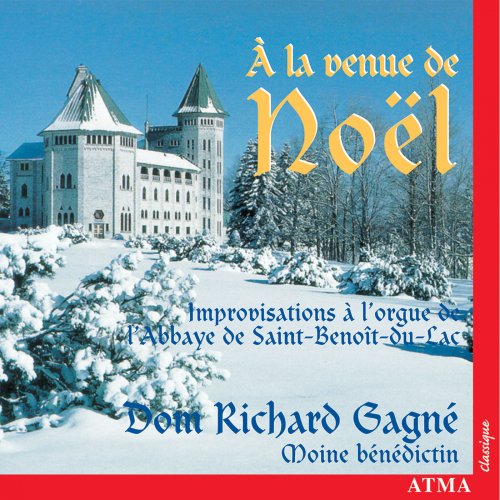 Dom Richard Gagné - A la Venue de Noel: Improvisations on the organ of Saint-Benoît-du-Lac Abbey (2003)