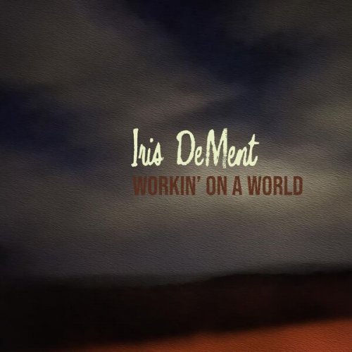 Iris DeMent - Workin' On A World (2023)