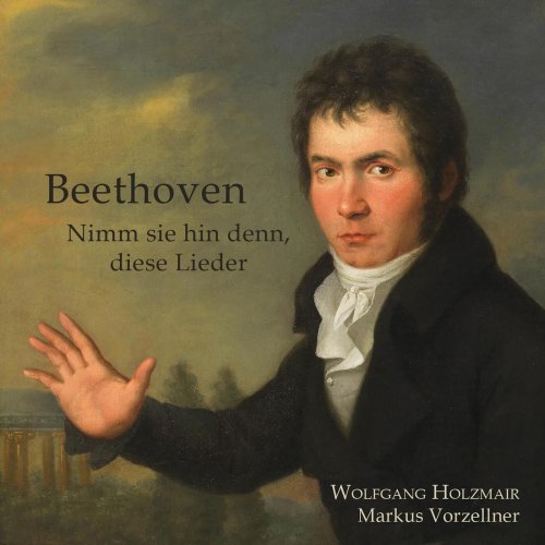 Wolfgang Holzmair, Markus Vorzellner - Beethoven - Nimm sie hin denn, diese Lieder (2023)