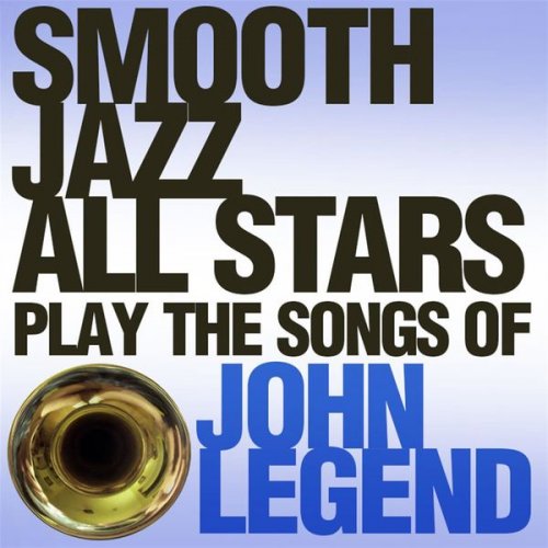 Smooth Jazz All Stars - Smooth Jazz All Stars Play the Songs of John Legend (2015)