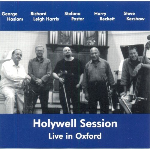 George Haslam, Richard Leigh Harris, Stefano Pastor, Harry Beckett, Steve Kershaw - Holywell Session. Live In Oxford (2007)