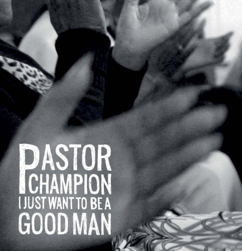 Pastor Champion - I Just Want to Be a Good Man (2022) [Hi-Res]