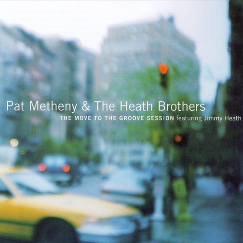 Pat Metheny & The Heath Brothers - The Move to the Groove Session (2000)