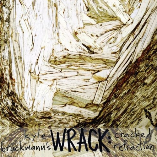 Kyle Bruckmann's Wrack - Cracked Refraction (2012)