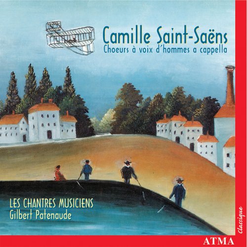 Les Chantres Musiciens, Gilbert Patenaude - Saint-Saëns: Choeurs à voix d'hommes A Cappella (2000)