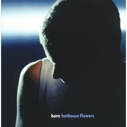 Hothouse Flowers - Born (1998)