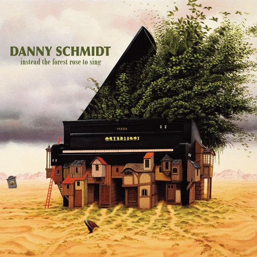 Danny Schmidt - Instead The Forest Rose To Sing (2009)