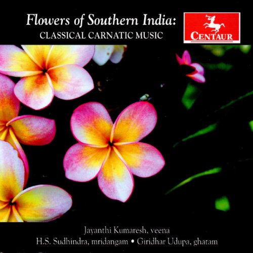 Jayanti Kumaresh, H.S. Sudhindra & Giridhar Udupa - Flower of Southern India: Classical Carnatic Music (2012)