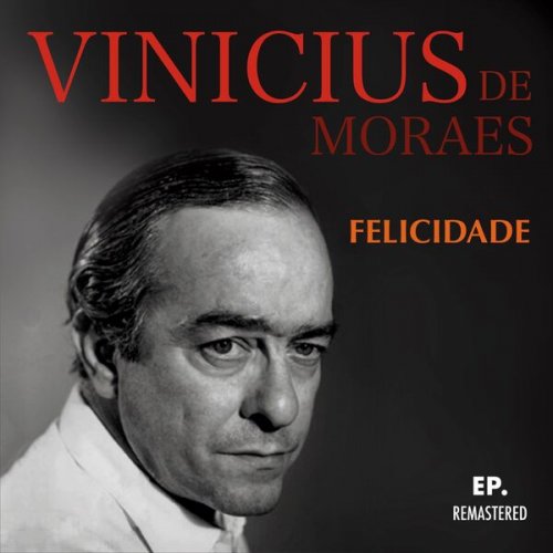 Vinicius De Moraes - Felicidade (Remastered) (2023)