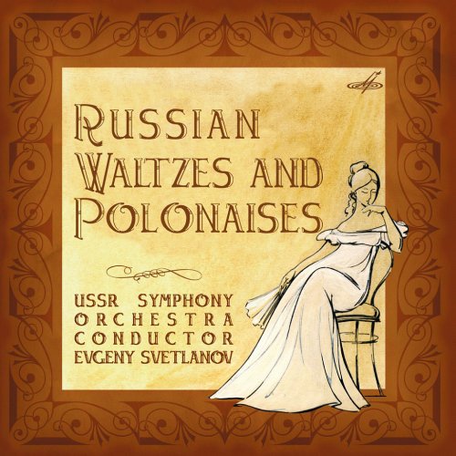 Evgeny Svetlanov - Russian Waltzes and Polonaises (1963-1982) [2007]