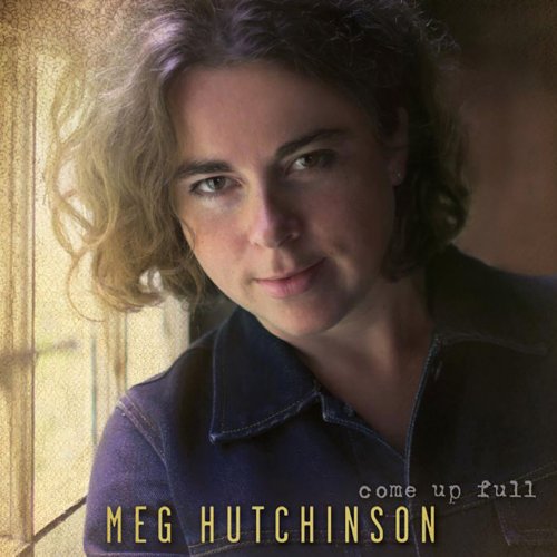 Meg Hutchinson - Come Up Full (2008)